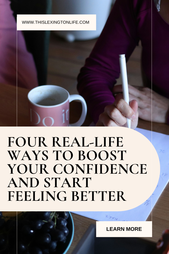 Four Real-Life Ways to Boost Your Confidence and Start Feeling Better