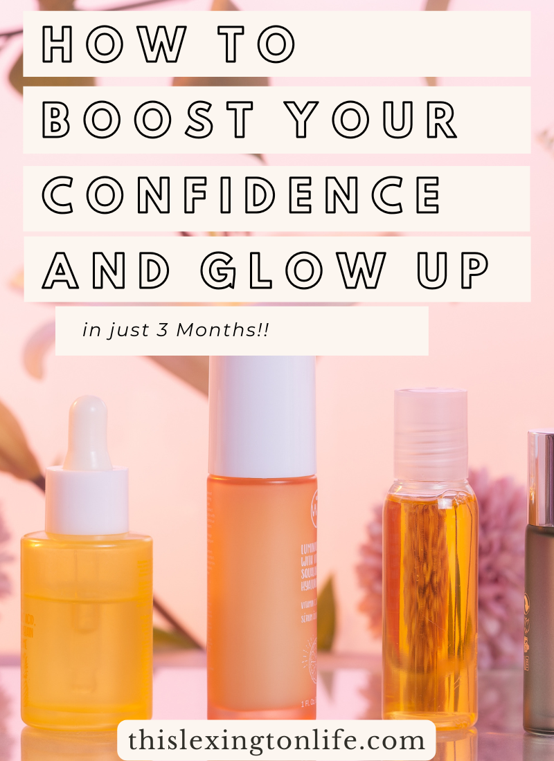 How To Boost Your Confidence and Glow Up in Just 3 Months
